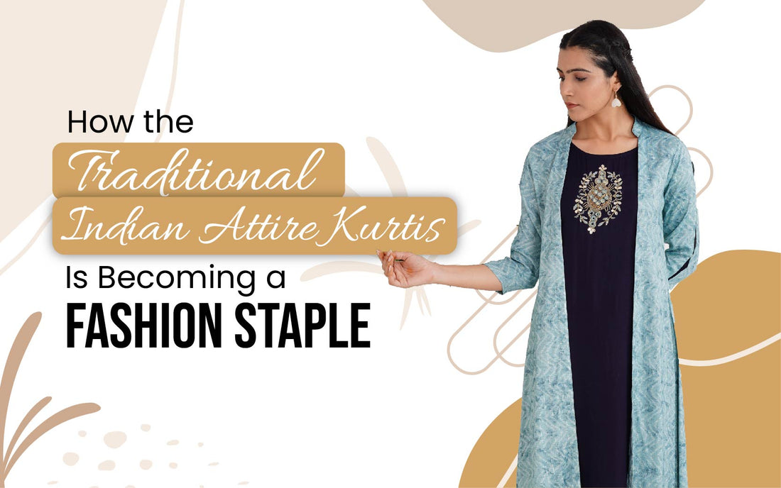 How the Traditional Indian Attire Kurtis Is Becoming a Fashion Staple