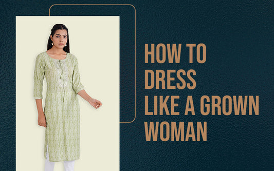 How to Dress Like a Grown Woman